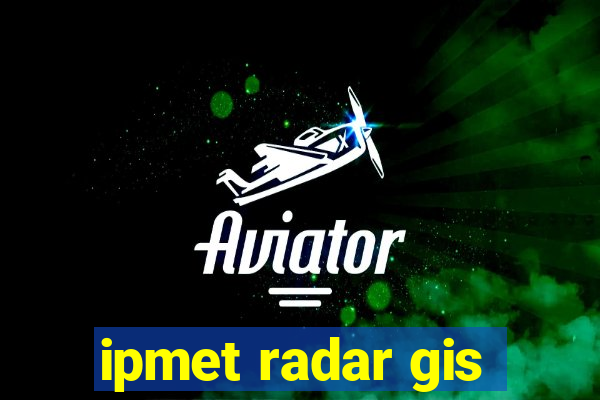 ipmet radar gis